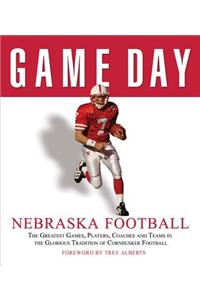 Nebraska Football: The Greatest Games, Players, Coaches and Teams in the Glorious Tradition of Cornhusker Football