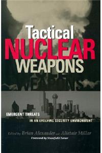 Tactical Nuclear Weapons: Emergent Threat in an Evolving Security Environment