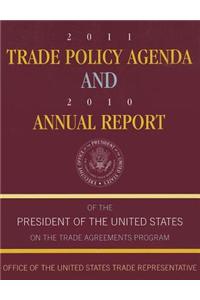 2011 Trade Policy Agenda and 2010 Annual Report of the President of the United States on the Trade Agreements Program