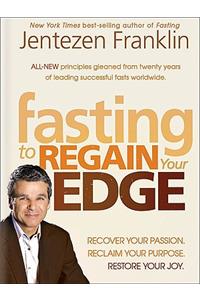 Fasting Edge: Recover Your Passion. Recapture Your Dream. Restore Your Joy