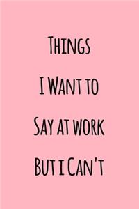 Things I Want to Say at work But I Can't