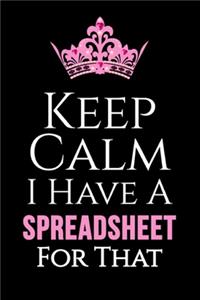 Keep Calm I Have A Spreadsheet For That