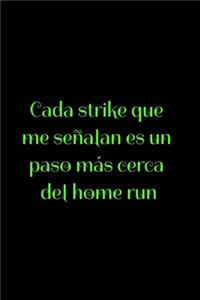 Cada strike que me señalan es un paso más cerca del home run