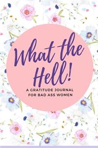 What the Hell! A Gratitude Journal for Bad Ass Women