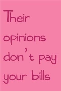 Their opinions don't pay your bills