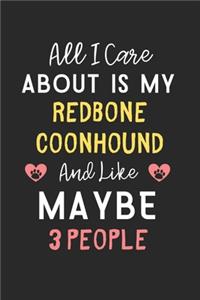 All I care about is my Redbone Coonhound and like maybe 3 people