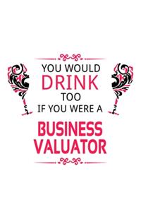 You Would Drink Too If You Were A Business Valuator