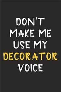 Don't Make Me Use My Decorator Voice