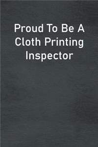 Proud To Be A Cloth Printing Inspector