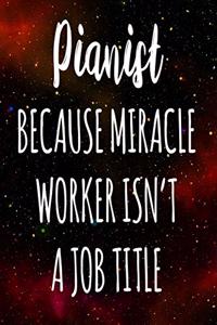 Pianist Because Miracle Worker Isn't A Job Title