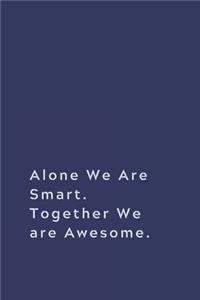Alone We Are Smart. Together We are Awesome.