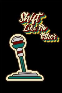 Shift Like No Other