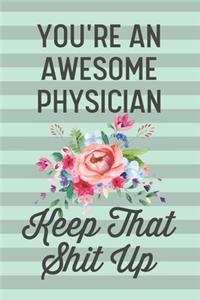 You're an Awesome Physician Keep That Shit Up