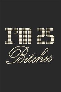 I'm 25 Bitches Notebook Birthday Celebration Gift Lets Party Bitches 25 Birth Anniversary