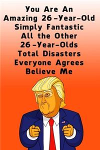 You Are An Amazing 26-Year-Old Simply Fantastic All the Other 26-Year-Olds