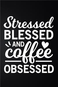 Stressed Blessed And Coffee Obsessed