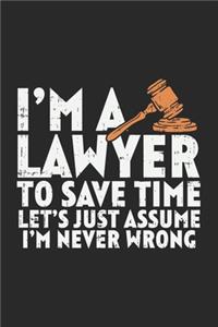 I'm A Lawyer To Save Time Let's Just Assume That I'm Never Wrong