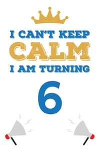I Can't Keep Calm I Am Turning 6