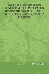 La Cellule: Organisation Fonctionnelle Et Integration Des Signaux Extracellulaires. Pathologies: Cancer, Diabetes Et Obesite.