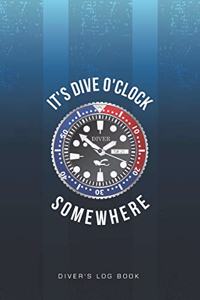 It's Dive O'Clock Somewhere Diver's Log Book