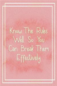 Know The Rules Well, So You Can Break Them Effectively