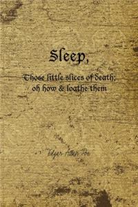 Sleep, Those Little Slices Of Death; Oh How & Loathe Them