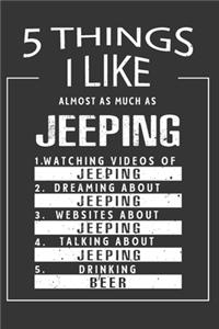 5 Things I Like Almost As Much As Jeeping Watching Videos Of Jeeping Dreaming About Jeeping Websites About Jeeping Talking About Jeeping Drinking Beer