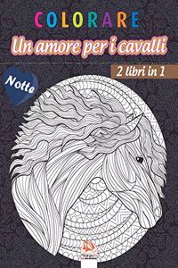 colorare - Un amore per i cavalli - 2 libri in 1 - Notte