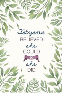Tatyana Believed She Could So She Did
