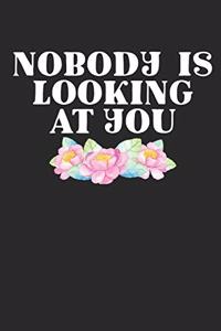 Nobody Is Looking At You
