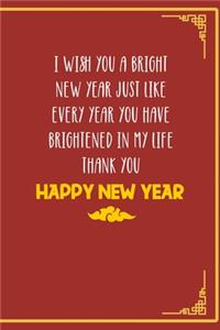 I Wish You A Bright New Year Just Like Every Year You Have Brightened In My Life Thank You Happy New Year