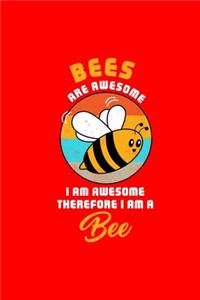 BEES ARE AWESOME I AM AWESOME THEREFORE I AM A Bee