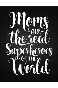 Moms Are The Real Superheroes Of The World: Lined Journal: Journal Notebook Diary: Best Gift for Moms, Daily Moments and Milestones - A Classic Ruled/Lined Composition Book/Journal To Write An