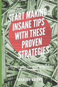 Start Making Insane Tips with these proven strategies
