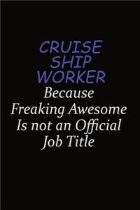 Cruise Ship Worker Because Freaking Awesome Is Not An Official Job Title