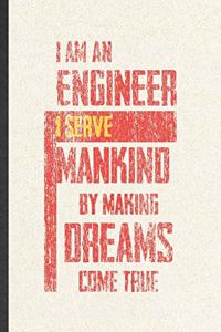 I Am an Engineer I Serve Mankind by Making Dreams Come True