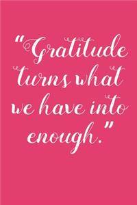 Gratitude Turns What We have Into Enough