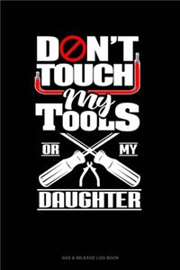 Don't Touch My Tools Or My Daughter