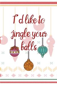 I'd Like To Jingle Your Balls