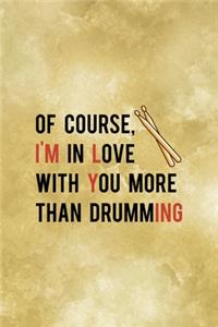 Of Course, I´m In Love With You More Than Drumming.