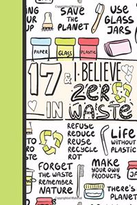 17 & I Believe In Zero Waste: Recycling Sketchbook Gift For Teen Girls Age 17 Years Old - Sketchpad Activity Book Reduce Reuse Recycle For Kids To Draw Art And Sketch In