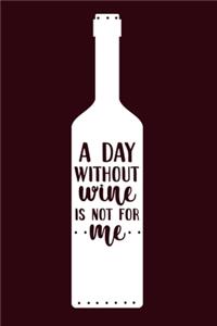 A Day Without Wine Is Not For Me
