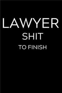 Lawyer Shit To Finish