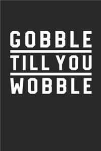 Thanksgiving Notebook - Gobble Till You Wobble Journal - Thanksgiving Gift for Him and Her - Thanksgiving Diary
