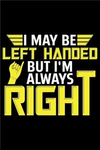 I May Be Left Handed But I'm Always Right