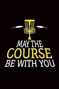 May The Course Be With You: golf disc gift frisbee - 110 Pages Notebook/Journal