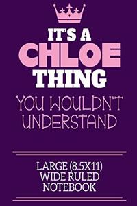 It's A Chloe Thing You Wouldn't Understand Large (8.5x11) Wide Ruled Notebook