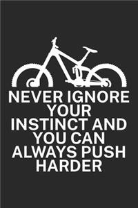 Never ignore your instinct and you can always