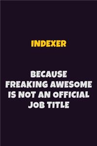 Indexer, Because Freaking Awesome Is Not An Official Job Title