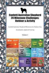 Confetti Australian Shepherd 20 Milestone Challenges: Outdoor & Activity: Confetti Australian Shepherd Milestones for Outdoor Fun, Socialization, Agility & Training Volume 1